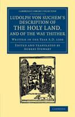 Ludolf Von Suchem - Ludolph von Suchem's Description of the Holy Land, and of the Way Thither: Written In The Year A.D. 1350 (Cambridge Library Collection - Travel, Middle East and Asia Minor) - 9781108061827 - V9781108061827