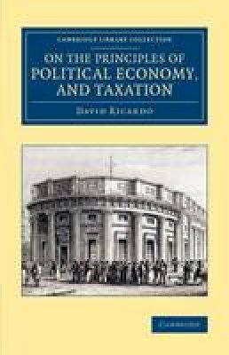 David Ricardo - Cambridge Library Collection - British and Irish History, 19th Century: On the Principles of Political Economy, and Taxation - 9781108075435 - V9781108075435