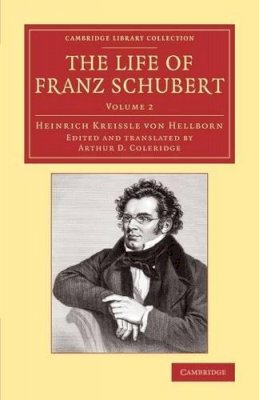 Heinrich Kreissle Von Hellborn - The Life of Franz Schubert - 9781108077972 - V9781108077972