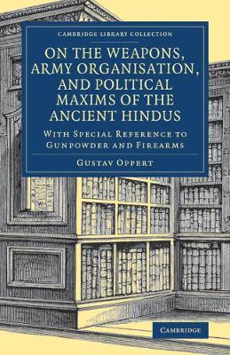 Gustav Oppert - On the Weapons, Army Organisation, and Political Maxims of the Ancient Hindus: With Special Reference to Gunpowder and Firearms - 9781108080392 - V9781108080392