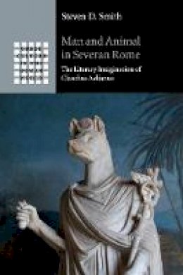 Steven D. Smith - Man and Animal in Severan Rome: The Literary Imagination of Claudius Aelianus - 9781108401937 - V9781108401937