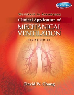 Chang, David; Peterson, John - Workbook for Chang's Clinical Application of Mechanical Ventilation, 4th - 9781111539672 - V9781111539672