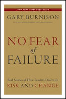 Gary Burnison - No Fear of Failure: Real Stories of How Leaders Deal with Risk and Change - 9781118000786 - V9781118000786