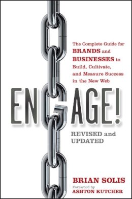 Brian Solis - Engage!: The Complete Guide for Brands and Businesses to Build, Cultivate, and Measure Success in the New Web - 9781118003763 - V9781118003763