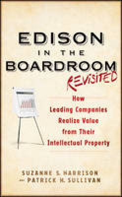 Suzanne S. Harrison - Edison in the Boardroom Revisited: How Leading Companies Realize Value from Their Intellectual Property - 9781118004531 - V9781118004531