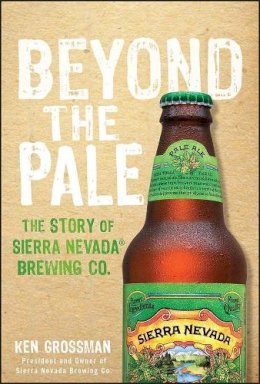 Ken Grossman - Beyond the Pale: The Story of Sierra Nevada Brewing Co. - 9781118007365 - V9781118007365