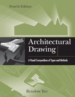 Rendow Yee - Architectural Drawing: A Visual Compendium of Types and Methods - 9781118012871 - V9781118012871