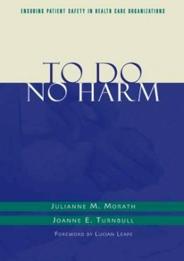 Julianne M. Morath - To Do No Harm: Ensuring Patient Safety in Health Care Organizations - 9781118016107 - V9781118016107