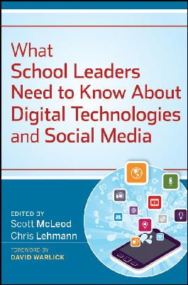 Scott McLeod - What School Leaders Need to Know About Digital Technologies and Social Media - 9781118022245 - V9781118022245