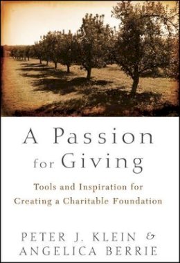 Peter Klein - A Passion for Giving: Tools and Inspiration for Creating a Charitable Foundation - 9781118023877 - V9781118023877