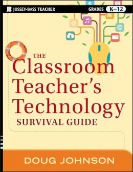 Doug Johnson - The Classroom Teacher´s Technology Survival Guide - 9781118024553 - V9781118024553