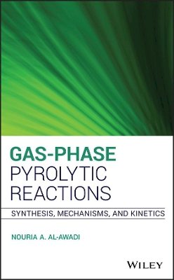 Nouria A. Al-Awadi - Gas-Phase Pyrolytic Reactions: Synthesis, Mechanisms, and Kinetics - 9781118057476 - V9781118057476