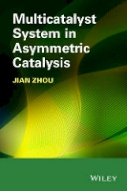 Jian Zhou - Multicatalyst System in Asymmetric Catalysis - 9781118071861 - V9781118071861