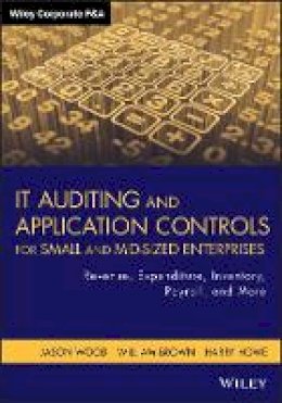 Jason Wood - IT Auditing and Application Controls for Small and Mid-Sized Enterprises: Revenue, Expenditure, Inventory, Payroll, and More - 9781118072615 - V9781118072615