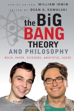 William Irwin - The Big Bang Theory and Philosophy: Rock, Paper, Scissors, Aristotle, Locke - 9781118074558 - V9781118074558