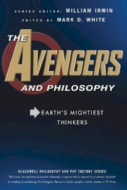 William Irwin - The Avengers and Philosophy: Earth´s Mightiest Thinkers - 9781118074572 - V9781118074572