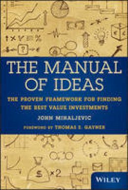 John Mihaljevic - The Manual of Ideas: The Proven Framework for Finding the Best Value Investments - 9781118083659 - V9781118083659