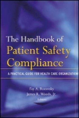 Fay A. Rozovsky - The Handbook of Patient Safety Compliance: A Practical Guide for Health Care Organizations - 9781118086995 - V9781118086995