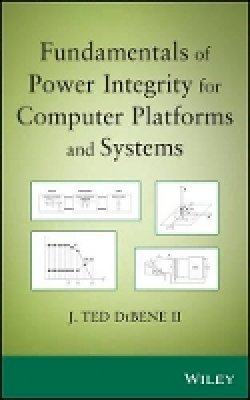 II Joseph T. Dibene - Fundamentals of Power Integrity for Computer Platforms and Systems - 9781118091432 - V9781118091432