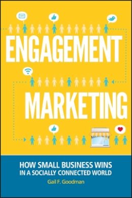 Gail F. Goodman - Engagement Marketing: How Small Business Wins in a Socially Connected World - 9781118101025 - V9781118101025