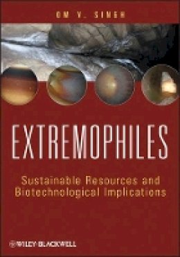 Om V. Singh - Extremophiles: Sustainable Resources and Biotechnological Implications - 9781118103005 - V9781118103005