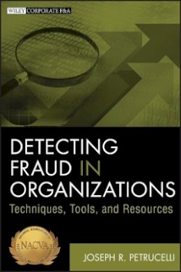 Joseph R. Petrucelli - Detecting Fraud in Organizations: Techniques, Tools, and Resources - 9781118103142 - V9781118103142