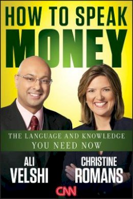 Ali Velshi - How to Speak Money: The Language and Knowledge You Need Now - 9781118114957 - V9781118114957