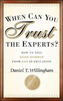 Daniel T. Willingham - When Can You Trust the Experts?: How to Tell Good Science from Bad in Education - 9781118130278 - V9781118130278