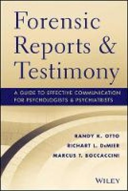 Randy K. Otto - Forensic Reports and Testimony: A Guide to Effective Communication for Psychologists and Psychiatrists - 9781118136720 - V9781118136720