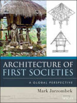 Mark M. Jarzombek - Architecture of First Societies: A Global Perspective - 9781118142103 - V9781118142103