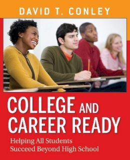 David T. Conley - College and Career Ready: Helping All Students Succeed Beyond High School - 9781118155677 - V9781118155677