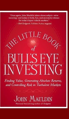 John Mauldin - The Little Book of Bull´s Eye Investing: Finding Value, Generating Absolute Returns, and Controlling Risk in Turbulent Markets - 9781118159132 - V9781118159132