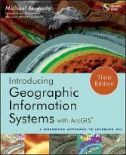 Michael D. Kennedy - Introducing Geographic Information Systems with ArcGIS: A Workbook Approach to Learning GIS - 9781118159804 - V9781118159804