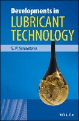 S. P. Srivastava - Developments in Lubricant Technology - 9781118168165 - V9781118168165