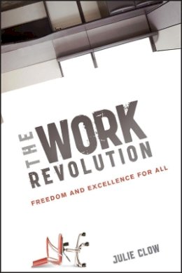 Julie Clow - The Work Revolution: Freedom and Excellence for All - 9781118172056 - V9781118172056