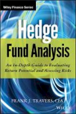 Frank J. Travers - Hedge Fund Analysis: An In-Depth Guide to Evaluating Return Potential and Assessing Risks - 9781118175460 - V9781118175460