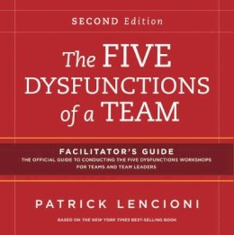 Patrick M. Lencioni - The Five Dysfunctions of a Team: Facilitator´s Guide Set Deluxe - 9781118176740 - V9781118176740