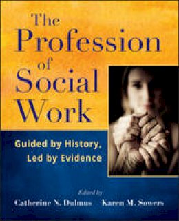 Catherine N. Dulmus - The Profession of Social Work: Guided by History, Led by Evidence - 9781118176917 - V9781118176917