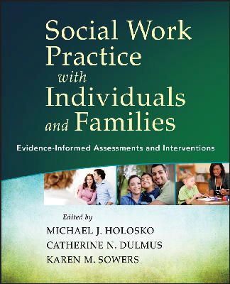 Michael J. Holosko - Social Work Practice with Individuals and Families: Evidence-Informed Assessments and Interventions - 9781118176979 - V9781118176979