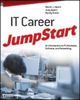 Naomi J. Alpern - IT Career JumpStart: An Introduction to PC Hardware, Software, and Networking - 9781118206157 - V9781118206157