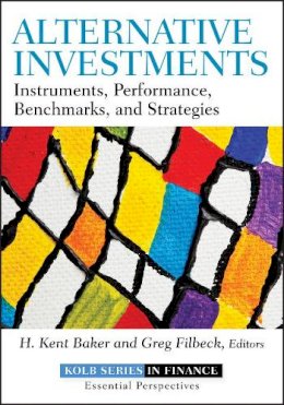 H. Kent Baker - Alternative Investments: Instruments, Performance, Benchmarks, and Strategies - 9781118241127 - V9781118241127