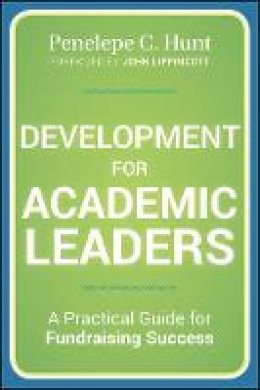 Penelepe C. Hunt - Development for Academic Leaders: A Practical Guide for Fundraising Success - 9781118270172 - V9781118270172