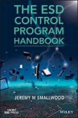 Jeremy M. Smallwood - The ESD Control Program Handbook (Wiley - IEEE) - 9781118311035 - V9781118311035
