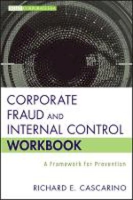 Richard E. Cascarino - Corporate Fraud and Internal Control Workbook - 9781118317105 - V9781118317105