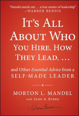 Morton Mandel - It's All About Who You Hire, How They Lead...and Other Essential Advice from a Self-Made Leader - 9781118379882 - V9781118379882