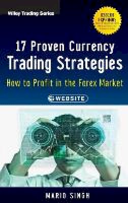 Mario Singh - 17 Proven Currency Trading Strategies, + Website: How to Profit in the Forex Market (Wiley Trading) - 9781118385517 - V9781118385517