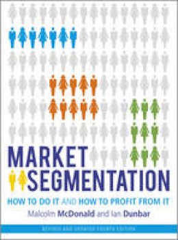 Malcolm McDonald - Market Segmentation: How to Do It and How to Profit from It - 9781118432679 - V9781118432679