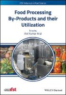 Anil Kumar Anal (Ed.) - Food Processing By-Products and their Utilization (IFST Advances in Food Science) - 9781118432884 - V9781118432884