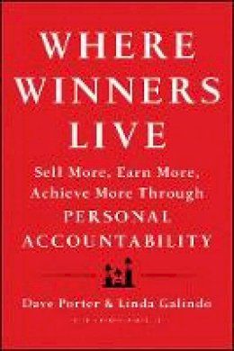 Dave Porter - Where Winners Live: Sell More, Earn More, Achieve More Through Personal Accountability - 9781118436264 - V9781118436264