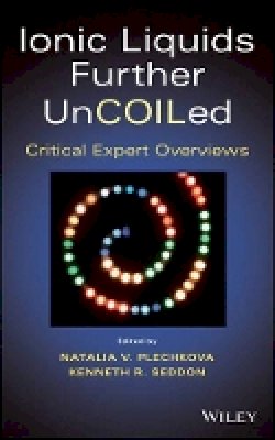 Natalia V Plechkova - Ionic Liquids further UnCOILed: Critical Expert Overviews - 9781118438633 - V9781118438633